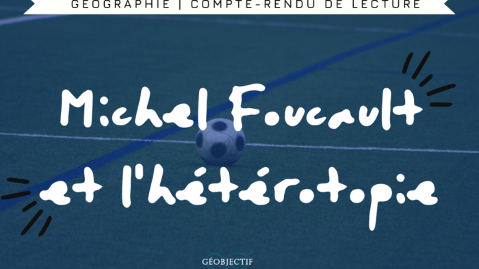 Michel Foucault et le concept d&rsquo;hétérotopie : « des espaces autres »