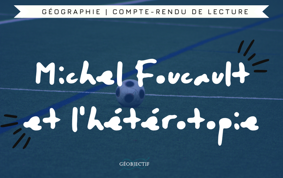 Michel Foucault et le concept d’hétérotopie : “des espaces autres”