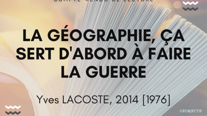 La géographie, ça sert d&rsquo;abord à faire la guerre – Y. Lacoste (compte-rendu)