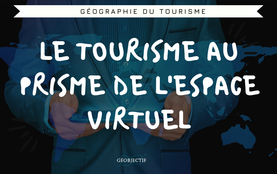 Le tourisme au prisme de l’espace virtuel